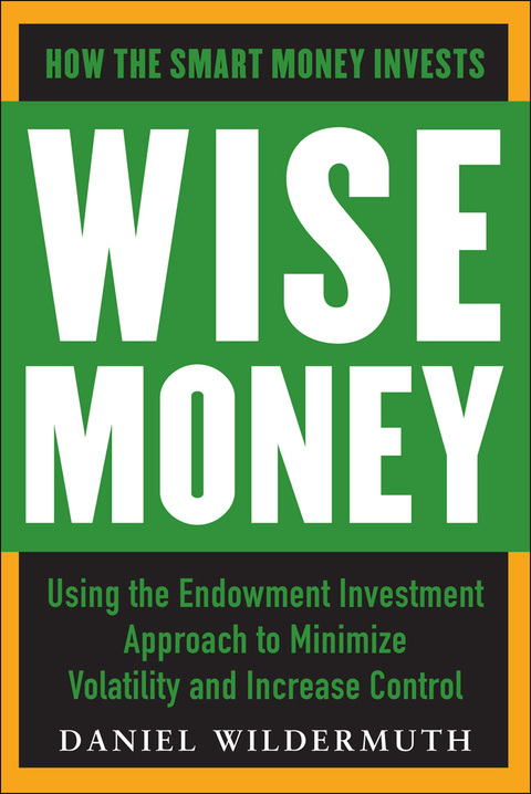 Book Wise Money:  Using the Endowment Investment Approach to Minimize Volatility and Increase Control free