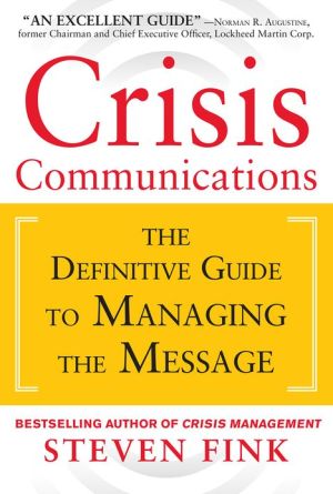 Book Crisis Communications: The Definitive Guide to Managing the Message free