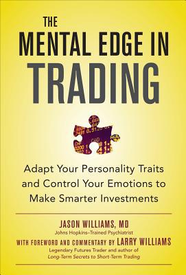 Book The Mental Edge in Trading : Adapt Your Personality Traits and Control Your Emotions to Make Smarter Investments free