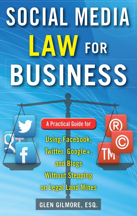 Book Social Media Law for Business: A Practical Guide for Using Facebook, Twitter, Google +, and Blogs Without Stepping on Legal Land Mines: A Practical Guide ... Blogs Without Stepping on Legal Landmines free