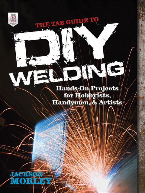 Book The TAB Guide to DIY Welding: Hands-on Projects for Hobbyists, Handymen, and Artists free