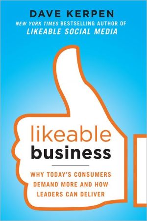 Book Likeable Business: Why Today's Consumers Demand More and How Leaders Can Deliver free
