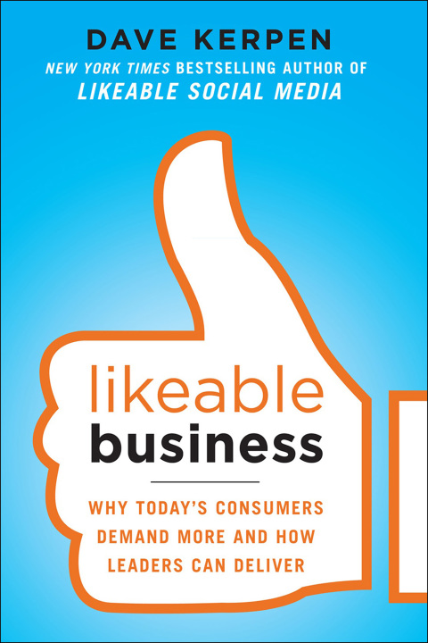 Book Likeable Business: Why Today's Consumers Demand More and How Leaders Can Deliver free