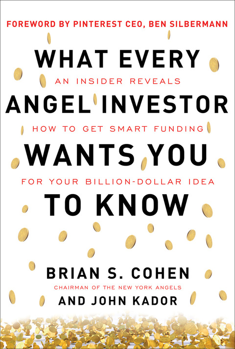 Book What Every Angel Investor Wants You to Know: An Insider Reveals How to Get Smart Funding for Your Billion Dollar Idea: An Insider Reveals How to Get Smart Funding for Your Billion-Dollar Idea free