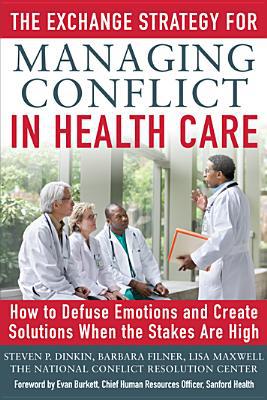 Book The Exchange Strategy for Managing Conflict in Healthcare: How to Defuse Emotions and Create Solutions when the Stakes are High free