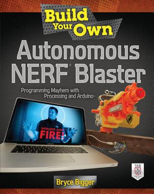 Book Build Your Own Autonomous NERF Blaster: Programming Mayhem with Processing and Arduino free