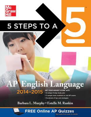 Book 5 Steps to a 5 AP English Language, 2014-2015 Edition: Strategies + 3 Practice Tests + Online Quizzes (5 Steps to a 5 on the Advanced Placement Examinations Series) free