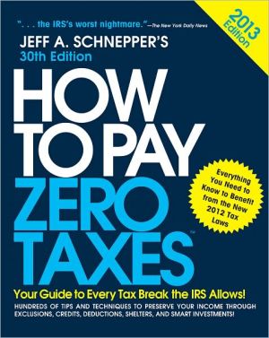 Book How to Pay Zero Taxes 2013: Your Guide to Every Tax Break the IRS Allows free