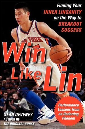 Book Win Like Lin: Finding Your Inner Linsanity on the Way to Breakout Success free