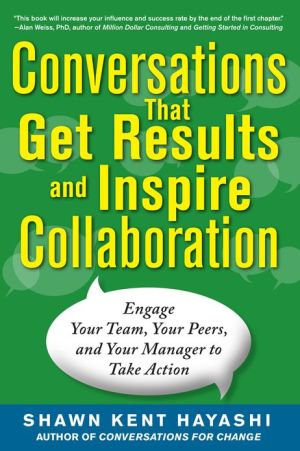Book Conversations that Get Results and Inspire Collaboration: Engage Your Team, Your Peers, and Your Manager to Take Action free