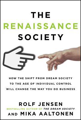 Book The Renaissance Society: How the Shift from Dream Society to the Age of Individual Control will Change the Way You Do Business free