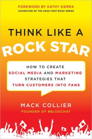 Book Think Like a Rock Star: How to Create Social Media and Marketing Strategies that Turn Customers into Fans, with a foreword by Kathy Sierra free