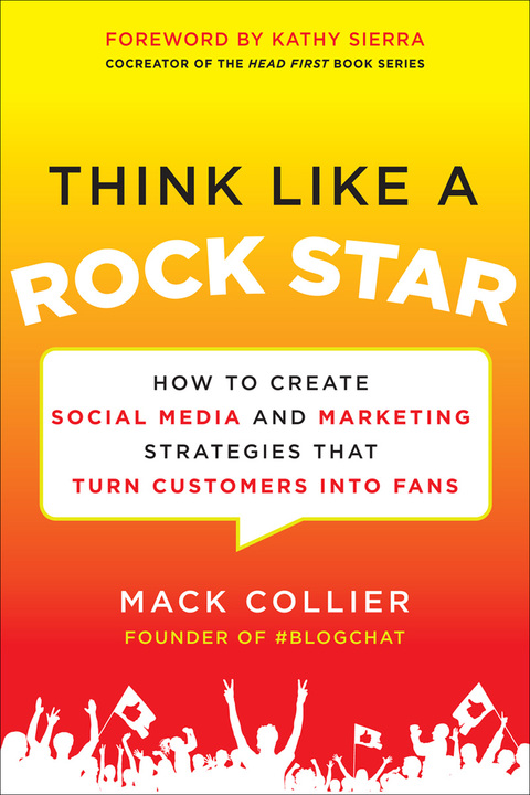 Book Think Like a Rock Star: How to Create Social Media and Marketing Strategies that Turn Customers into Fans, with a foreword by Kathy Sierra free