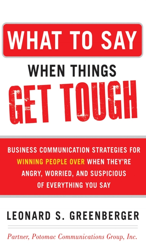 Book What to Say When Things Get Tough: Business Communication Strategies for Winning People Over When They're Angry, Worried and Suspicious of: Business Communication ... and Suspicious of Everything You Say free