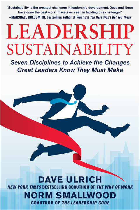 Book Leadership Sustainability: Seven Disciplines to Achieve the Changes Great Leaders Know They Must Make free