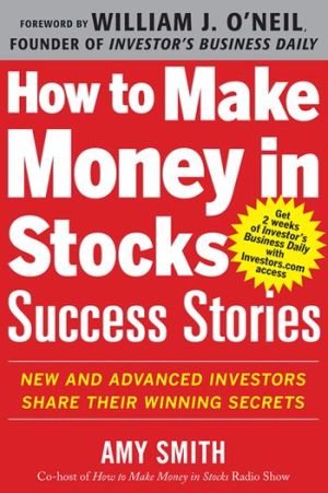 Book How to Make Money in Stocks Success Stories: New and Advanced Investors Share Their Winning Secrets free