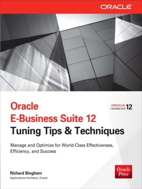 Book Oracle E-Business Suite 12 Tuning Tips & Techniques: Manage & Optimize for World-Class Effectiveness, Efficiency, and Success (Public Administration and Public Policy) free