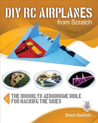 Book DIY RC Airplanes from Scratch: The Brooklyn Aerodrome Bible for Hacking the Skies free