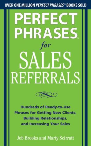 Book Perfect Phrases for Sales Referrals: Hundreds of Ready-to-Use Phrases for Getting New Clients, Building Relationships, and Increasing Your Sales free