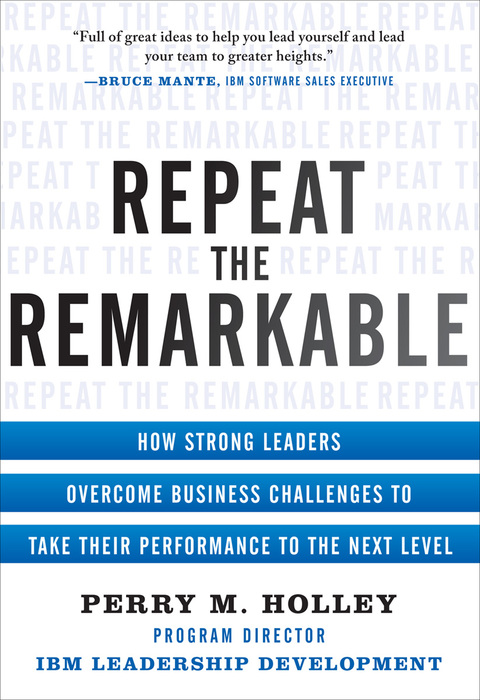 Book Repeat the Remarkable: How Strong Leaders Overcome Business Challenges to Take Their Performance to the Next Level free