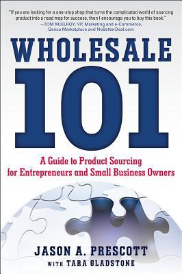 Book Wholesale 101: A Guide to Product Sourcing for Entrepreneurs and Small Business Owners: A Guide to Product Sourcing for Entrepreneurs and Small Business Owners free