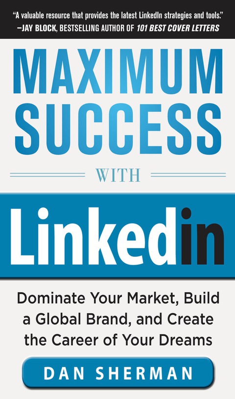 Book Maximum Success with LinkedIn: Dominate Your Market, Build a Global Brand, and Create the Career of Your Dreams: Dominate Your Market, Build a Global Brand, ... Create the Career of Your Dreams (EBOOK) free