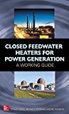 Book Closed Feedwater Heaters for Power Generation: A Working Guide free