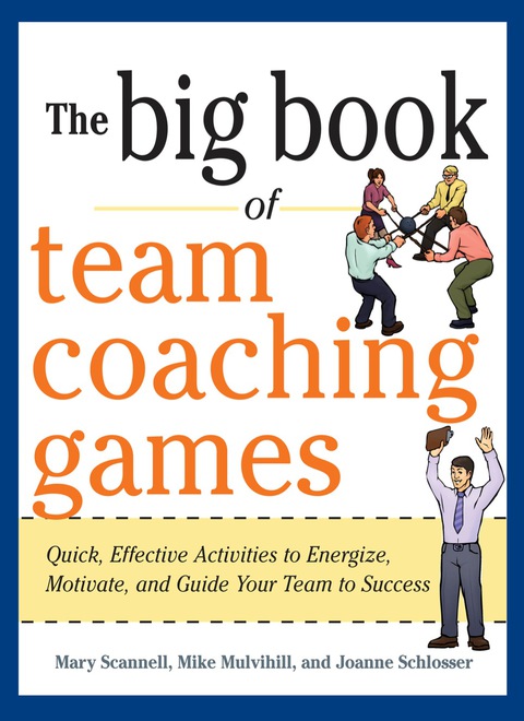 Book The Big Book of Team Coaching Games: Quick, Effective Activities to Energize, Motivate, and Guide Your Team to Success (Big Book of Business Games Series) free