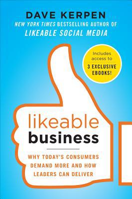 Book Likeable Business: Why Today's Consumers Demand More and How Leaders Can Deliver free