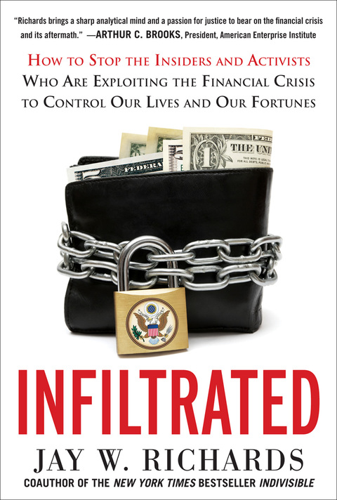 Book Infiltrated: How to Stop the Insiders and Activists Who Are Exploiting the Financial Crisis to Control Our Lives and Our Fortunes free