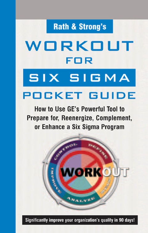 Book Rath & Strong's WorkOut for Six Sigma Pocket Guide: How to Use GE's Powerful Tool to Prepare for, Reenergize, Complement, or Enhance a Six Sigma Program free