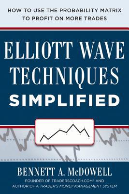 Book Elliot Wave Techniques Simplified: How to Use the Probability Matrix to Profit on More Trades free