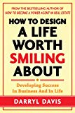 Book How to Design a Life Worth Smiling About: Developing Success in Business and in Life free