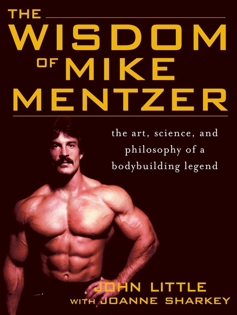 Book The Wisdom of Mike Mentzer: The Art, Science and Philosophy of a Bodybuilding Legend free