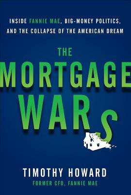 Book The Mortgage Wars: Inside Fannie Mae, Big-Money Politics, and the Collapse of the American Dream free
