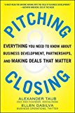 Book Pitching and Closing: Everything You Need to Know About Business Development, Partnerships, and Making Deals that Matter free