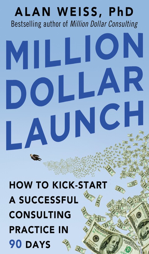 Book Million Dollar Launch: How to Kick-start a Successful Consulting Practice in 90 Days free
