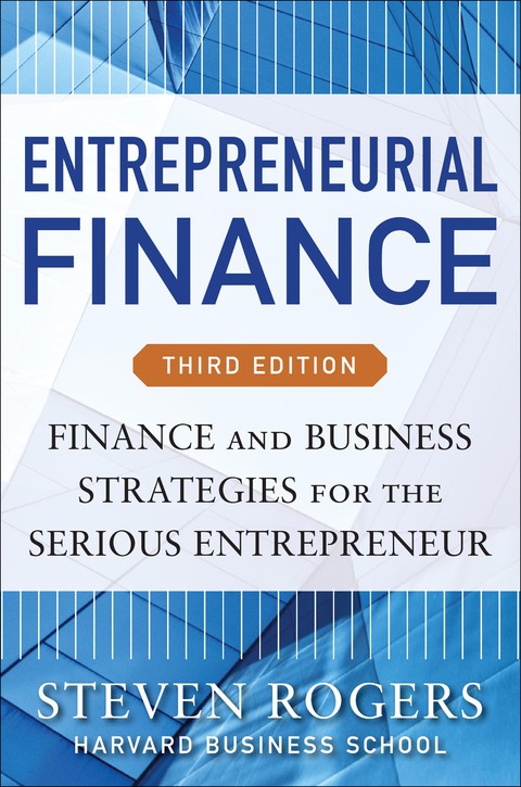 Book Entrepreneurial Finance, Third Edition: Finance and Business Strategies for the Serious Entrepreneur free