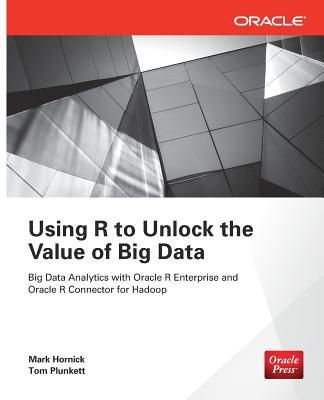 Book Using R to Unlock the Value of Big Data: Big Data Analytics with Oracle R Enterprise and Oracle R Connector for Hadoop free
