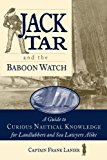 Book Jack Tar and the Baboon Watch: A Guide to Curious Nautical Knowledge for Landlubbers and Sea Lawyers Alike free