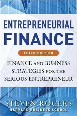 Book Entrepreneurial Finance, Third Edition: Finance and Business Strategies for the Serious Entrepreneur free
