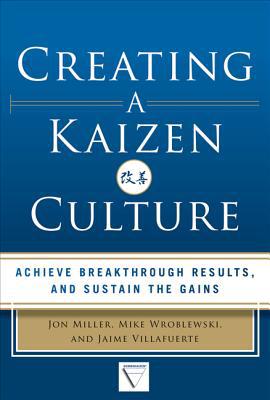 Book Creating a Kaizen Culture: Align the Organization, Achieve Breakthrough Results, and Sustain the Gains free