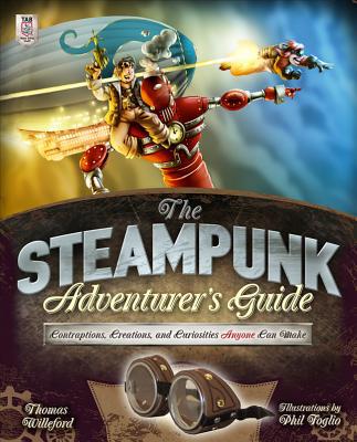 Book The Steampunk Adventurer's Guide: Contraptions, Creations, and Curiosities Anyone Can Make free