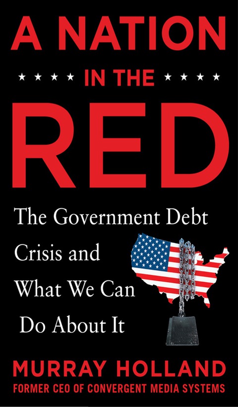 Book A Nation in the Red: The Government Debt Crisis and What We Can Do About It free