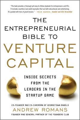 Book THE ENTREPRENEURIAL BIBLE TO VENTURE CAPITAL: Inside Secrets from the Leaders in the Startup Game free