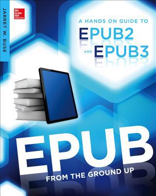Book EPUB From the Ground Up: A Hands-On Guide to EPUB 2 and EPUB 3 free