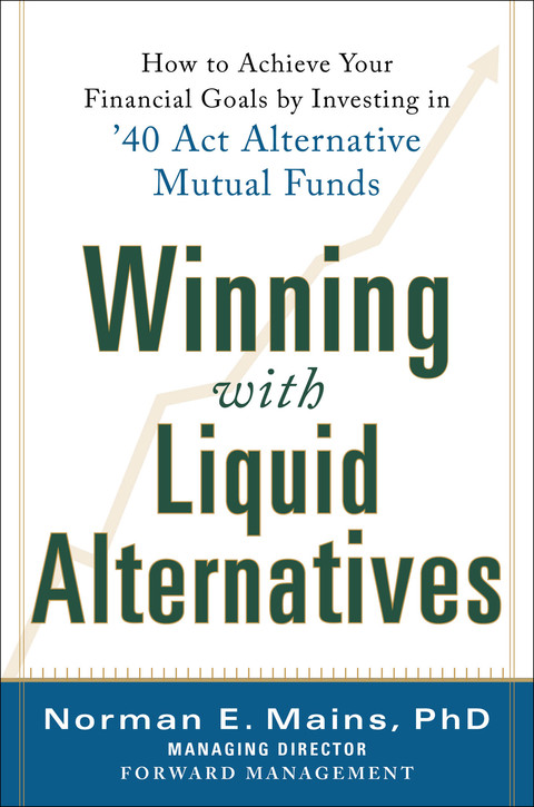 Book Winning With Liquid Alternatives: How to Achieve Your Financial Goals by Investing in ’40 Act Alternative Mutual Funds free
