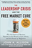Book The Leadership Crisis and the Free Market Cure: Why the Future of Business Depends on the Return to Life, Liberty, and the Pursuit of Happiness free