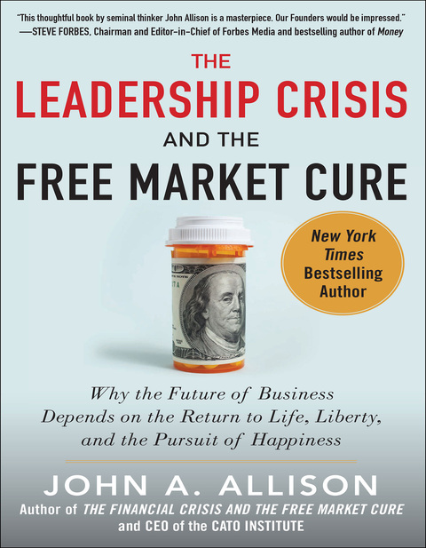 Book The Leadership Crisis and the Free Market Cure: Why the Future of Business Depends on the Return to Life, Liberty, and the Pursuit of Happiness free