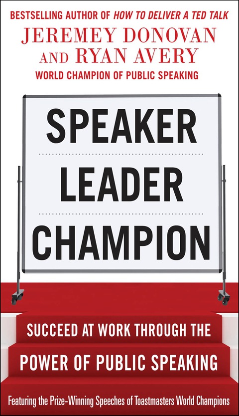 Book Speaker, Leader, Champion: Succeed at Work Through the Power of Public Speaking, featuring the prize-winning speeches of Toastmasters World Champions free